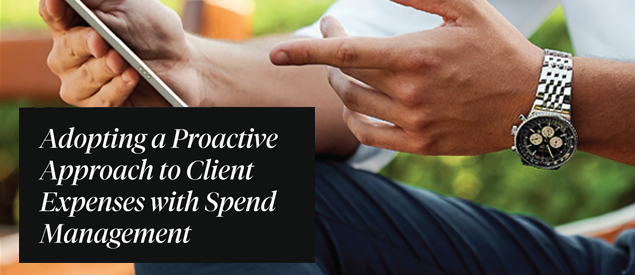 Adopting a Proactive Approach to Client Expenses with Spend Management